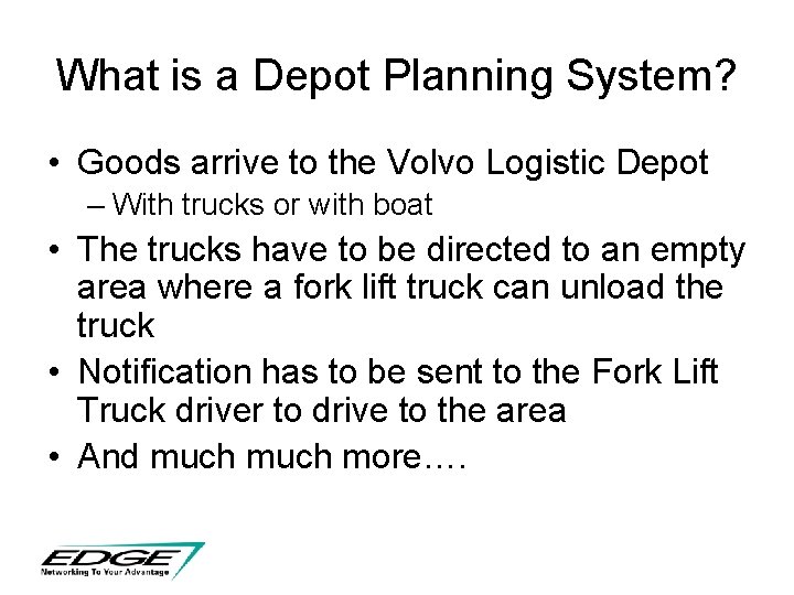 What is a Depot Planning System? • Goods arrive to the Volvo Logistic Depot What is a Depot Planning System? • Goods arrive to the Volvo Logistic Depot