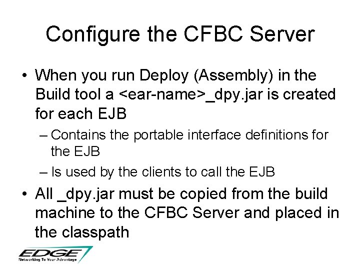 Configure the CFBC Server • When you run Deploy (Assembly) in the Build tool Configure the CFBC Server • When you run Deploy (Assembly) in the Build tool