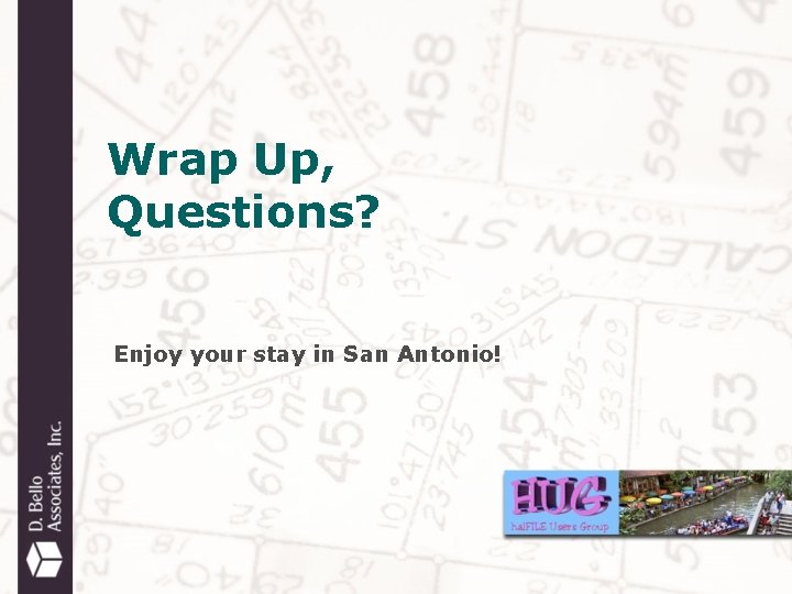 Wrap Up, Questions? Enjoy your stay in San Antonio! 