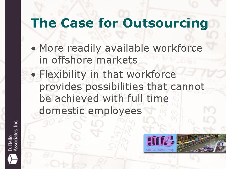 The Case for Outsourcing • More readily available workforce in offshore markets • Flexibility