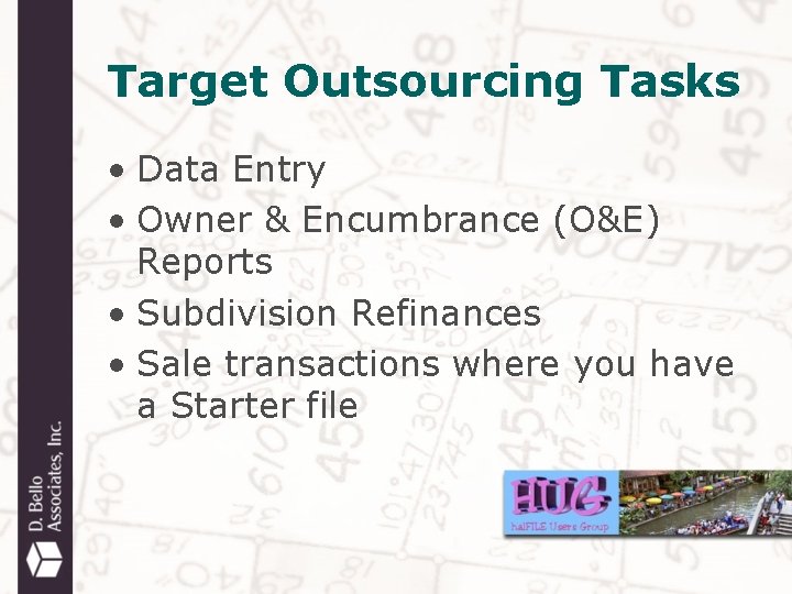 Target Outsourcing Tasks • Data Entry • Owner & Encumbrance (O&E) Reports • Subdivision