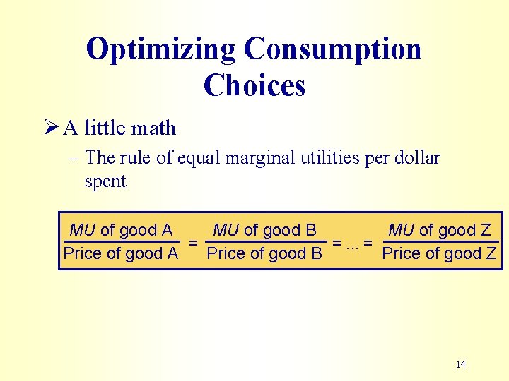 Optimizing Consumption Choices Ø A little math – The rule of equal marginal utilities