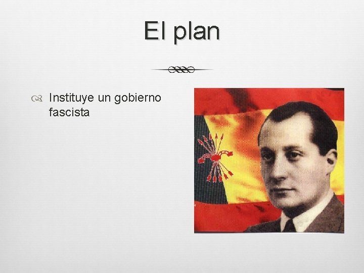 El plan Instituye un gobierno fascista 