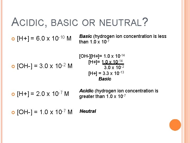 ACIDIC, BASIC OR NEUTRAL? [H+] = 6. 0 x 10 -10 M Basic (hydrogen