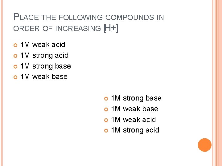 PLACE THE FOLLOWING COMPOUNDS IN ORDER OF INCREASING [H+] 1 M weak acid 1