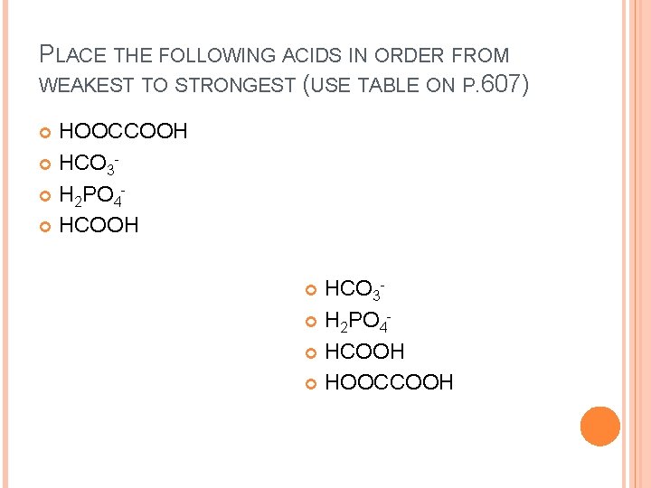 PLACE THE FOLLOWING ACIDS IN ORDER FROM WEAKEST TO STRONGEST (USE TABLE ON P.