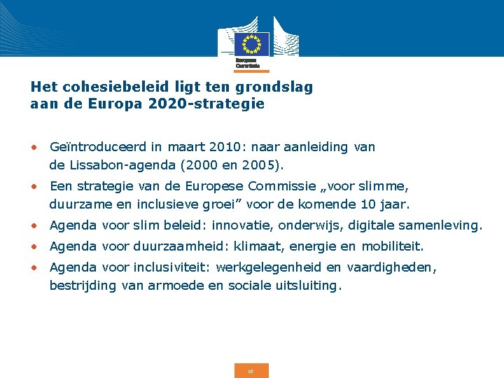 Het cohesiebeleid ligt ten grondslag aan de Europa 2020 -strategie • Geïntroduceerd in maart