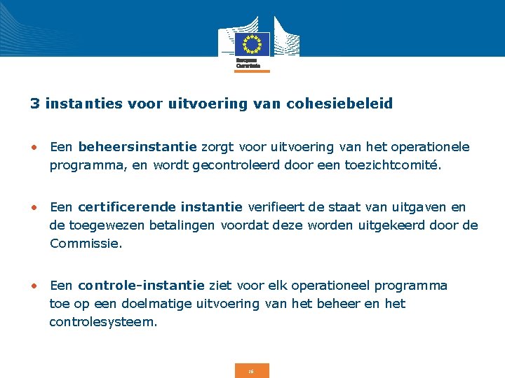 3 instanties voor uitvoering van cohesiebeleid • Een beheersinstantie zorgt voor uitvoering van het