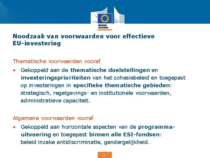 Noodzaak van voorwaarden voor effectieve EU-investering Thematische voorwaarden vooraf • Gekoppeld aan de thematische