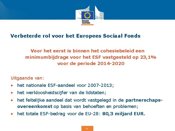 Verbeterde rol voor het Europees Sociaal Fonds Voor het eerst is binnen het cohesiebeleid