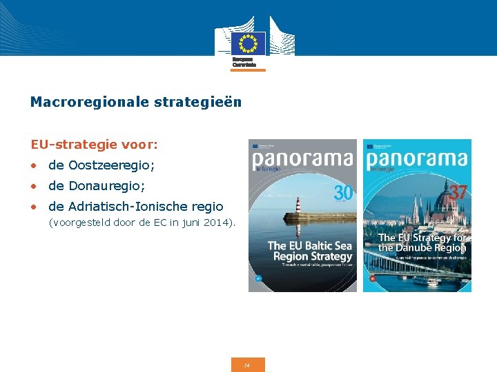 Macroregionale strategieën EU-strategie voor: • de Oostzeeregio; • de Donauregio; • de Adriatisch-Ionische regio