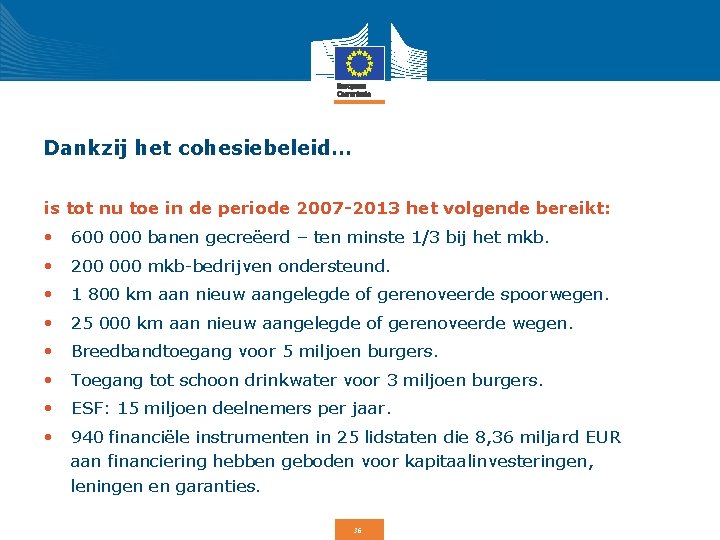 Dankzij het cohesiebeleid… is tot nu toe in de periode 2007 -2013 het volgende