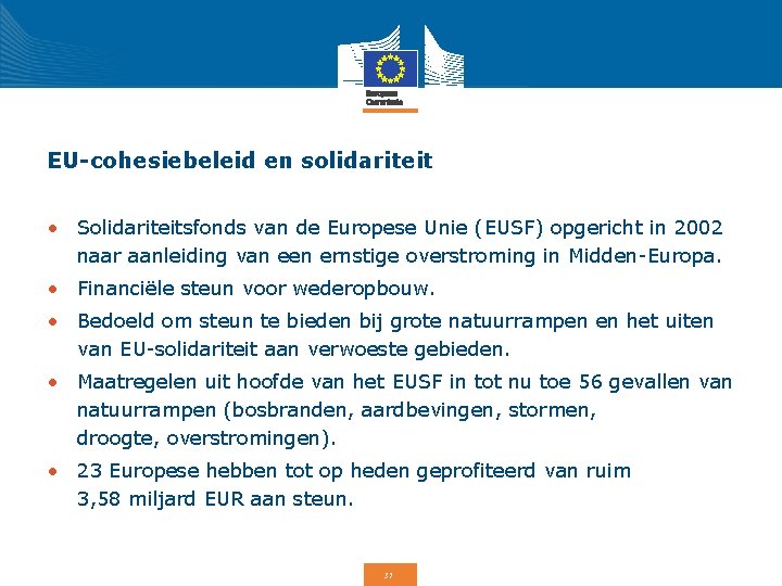 EU-cohesiebeleid en solidariteit • Solidariteitsfonds van de Europese Unie (EUSF) opgericht in 2002 naar