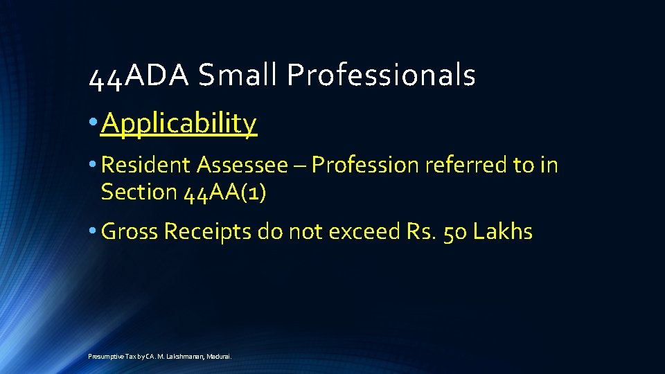 44 ADA Small Professionals • Applicability • Resident Assessee – Profession referred to in