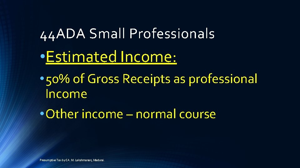 44 ADA Small Professionals • Estimated Income: • 50% of Gross Receipts as professional