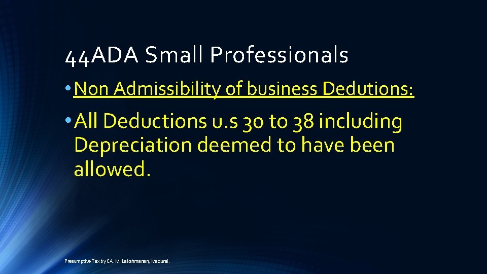 44 ADA Small Professionals • Non Admissibility of business Dedutions: • All Deductions u.