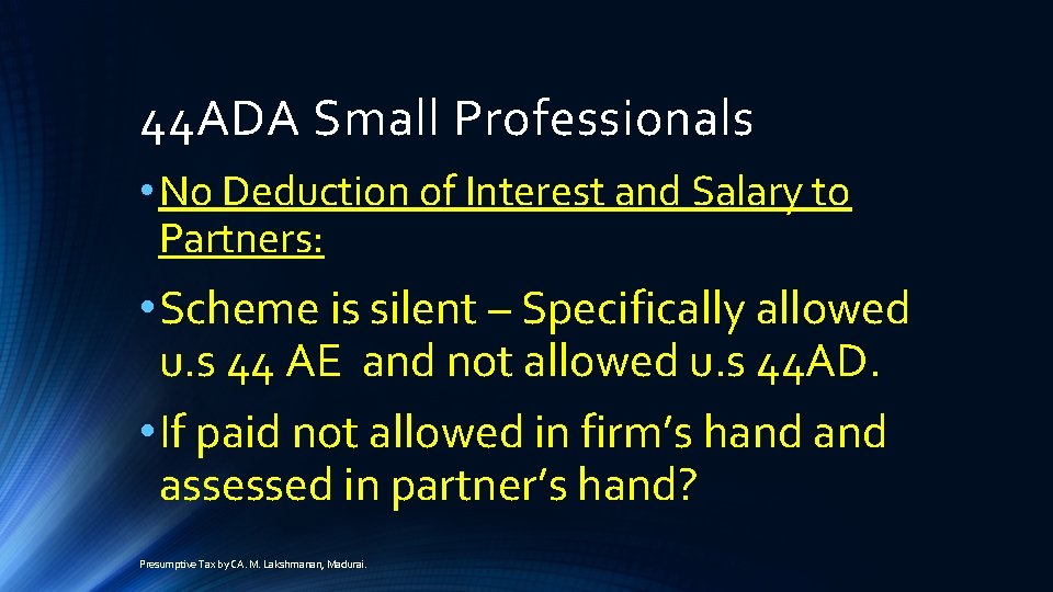 44 ADA Small Professionals • No Deduction of Interest and Salary to Partners: •