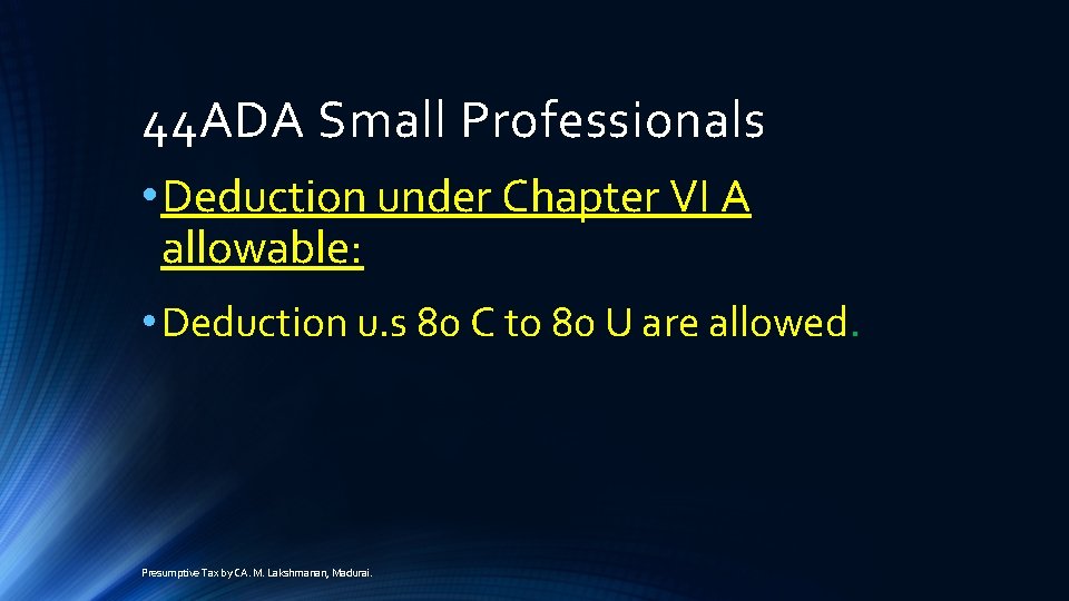 44 ADA Small Professionals • Deduction under Chapter VI A allowable: • Deduction u.