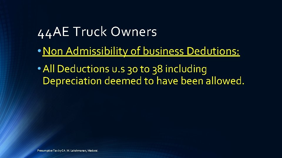 44 AE Truck Owners • Non Admissibility of business Dedutions: • All Deductions u.