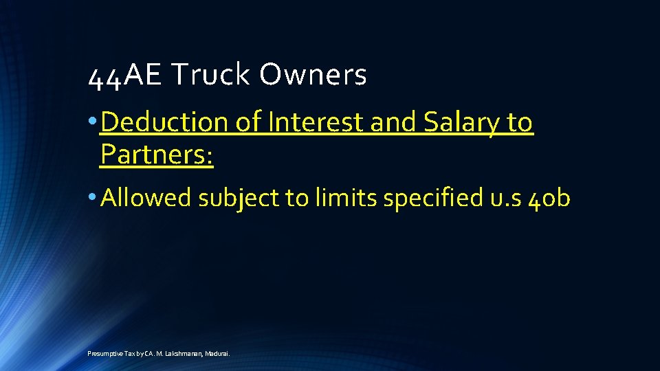 44 AE Truck Owners • Deduction of Interest and Salary to Partners: • Allowed