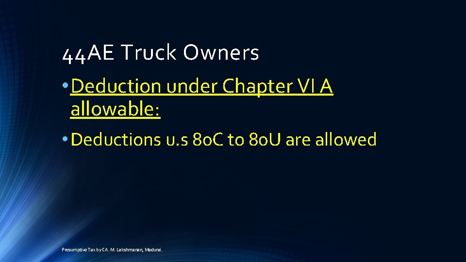 44 AE Truck Owners • Deduction under Chapter VI A allowable: • Deductions u.