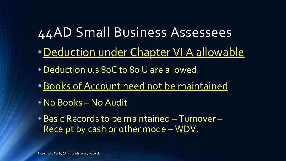 44 AD Small Business Assessees • Deduction under Chapter VI A allowable • Deduction