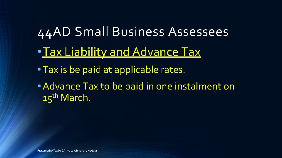 44 AD Small Business Assessees • Tax Liability and Advance Tax • Tax is