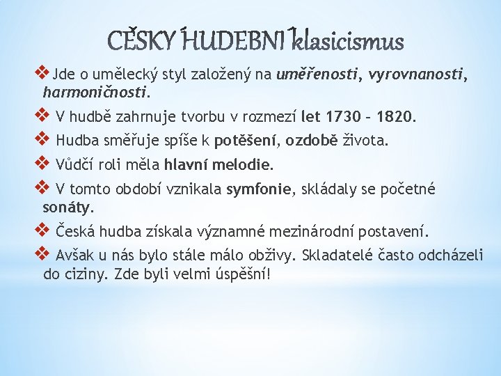 v. Jde o umělecký styl založený na uměřenosti, vyrovnanosti, harmoničnosti. v V hudbě zahrnuje