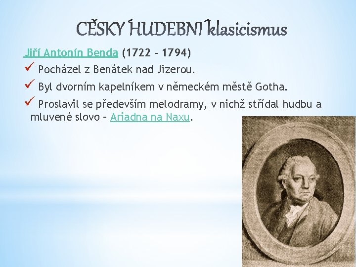 Jiří Antonín Benda (1722 – 1794) ü Pocházel z Benátek nad Jizerou. ü Byl