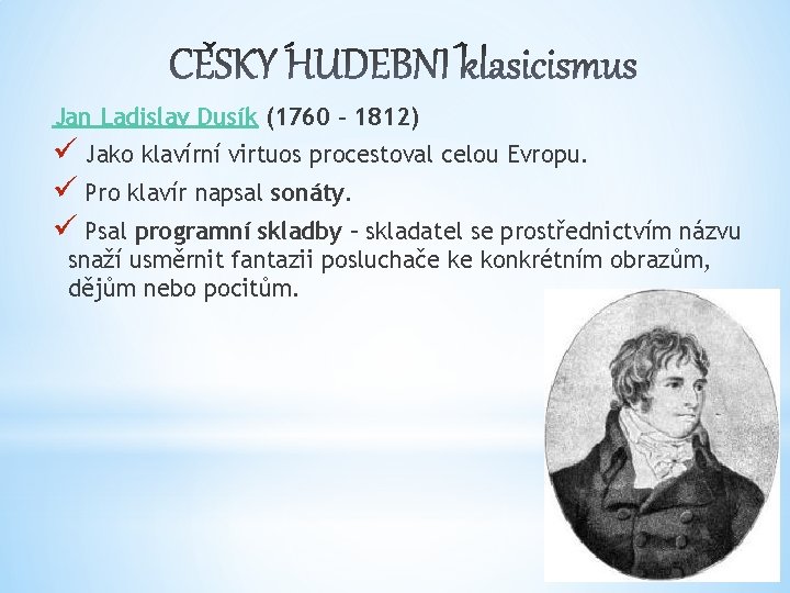 Jan Ladislav Dusík (1760 – 1812) ü Jako klavírní virtuos procestoval celou Evropu. ü