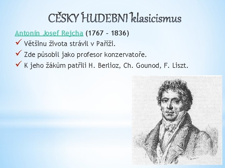 Antonín Josef Rejcha (1767 – 1836) ü Většinu života strávil v Paříži. ü Zde