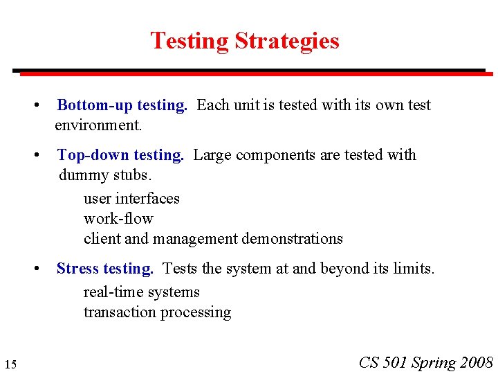 Testing Strategies 15 • Bottom-up testing. Each unit is tested with its own test