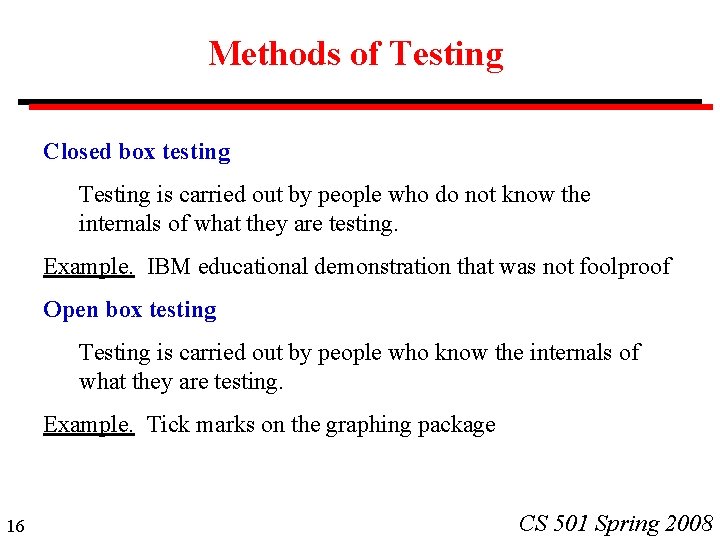 Methods of Testing Closed box testing Testing is carried out by people who do