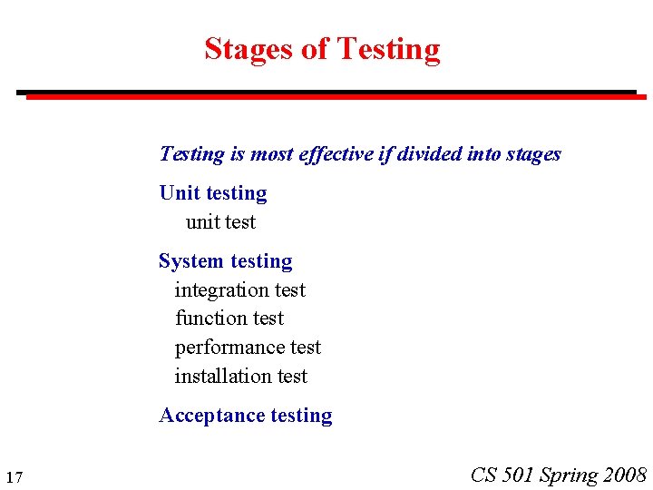 Stages of Testing is most effective if divided into stages Unit testing unit test