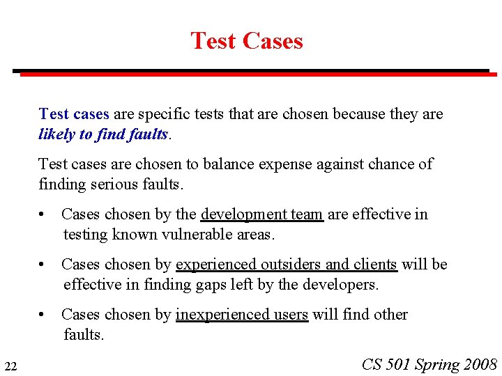 Test Cases Test cases are specific tests that are chosen because they are likely