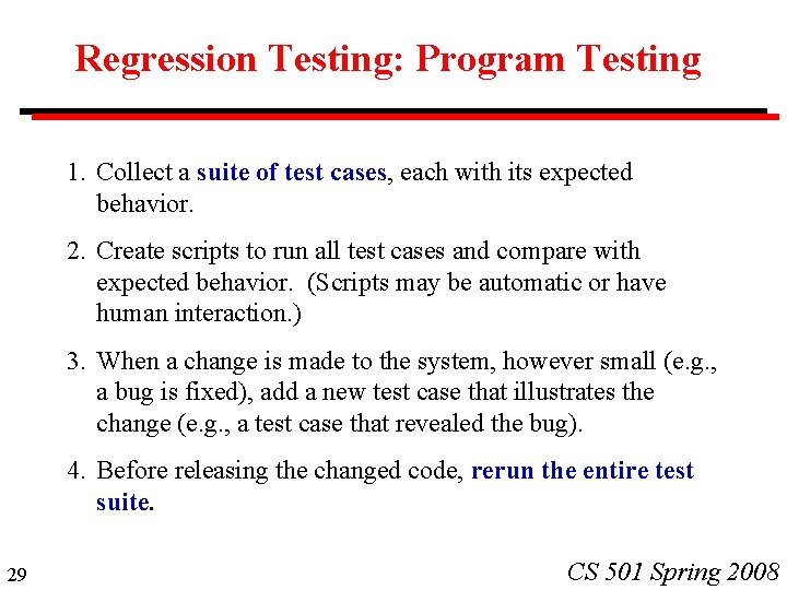 Regression Testing: Program Testing 1. Collect a suite of test cases, each with its