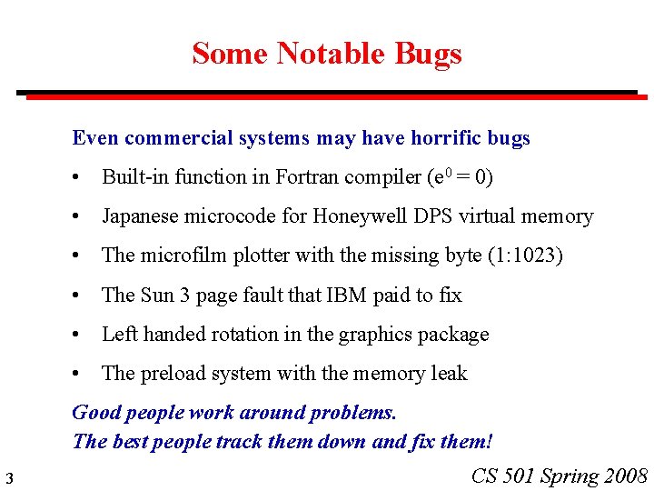 Some Notable Bugs Even commercial systems may have horrific bugs • Built-in function in