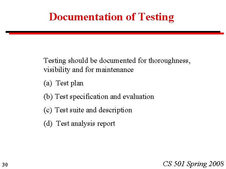 Documentation of Testing should be documented for thoroughness, visibility and for maintenance (a) Test