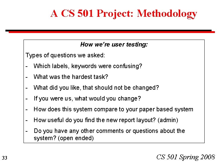 A CS 501 Project: Methodology How we’re user testing: Types of questions we asked: