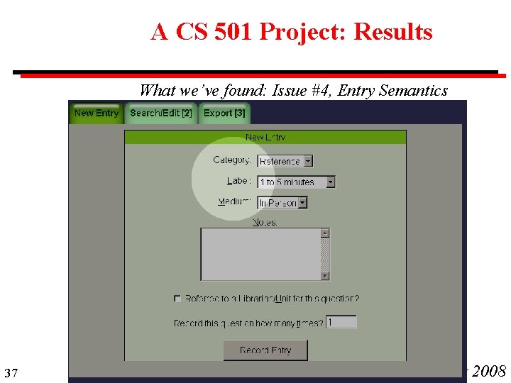 A CS 501 Project: Results What we’ve found: Issue #4, Entry Semantics 37 CS