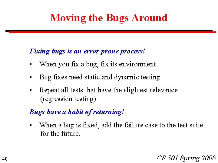 Moving the Bugs Around Fixing bugs is an error-prone process! • When you fix