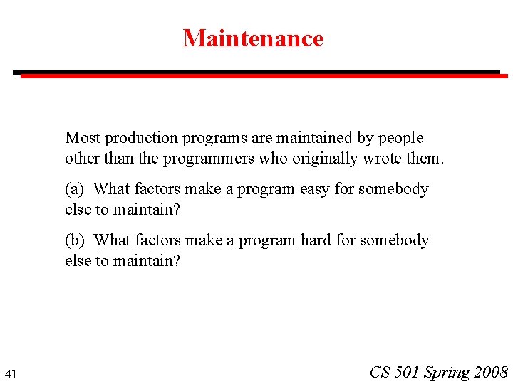 Maintenance Most production programs are maintained by people other than the programmers who originally