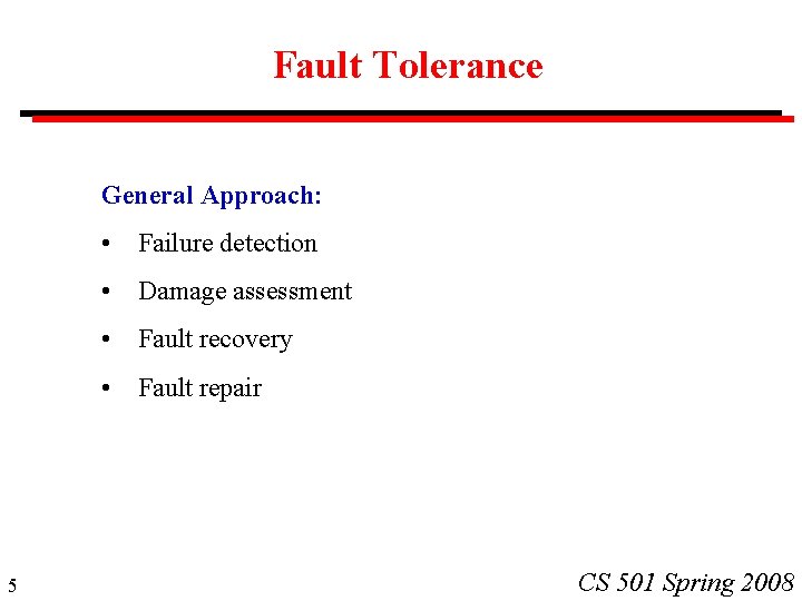 Fault Tolerance General Approach: 5 • Failure detection • Damage assessment • Fault recovery