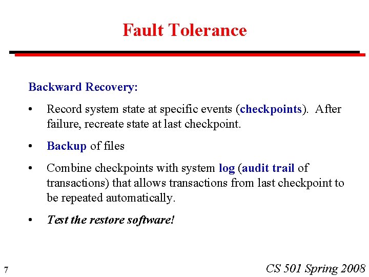 Fault Tolerance Backward Recovery: 7 • Record system state at specific events (checkpoints). After