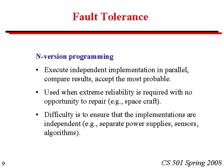 Fault Tolerance N-version programming • Execute independent implementation in parallel, compare results, accept the