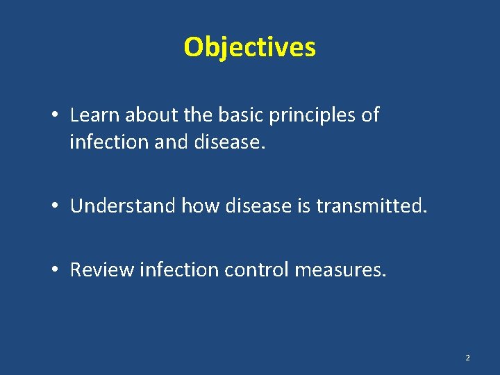 Objectives • Learn about the basic principles of infection and disease. • Understand how