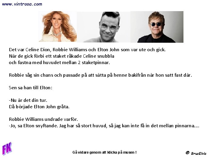 www. vintrosa. com Det var Celine Dion, Robbie Williams och Elton John som var