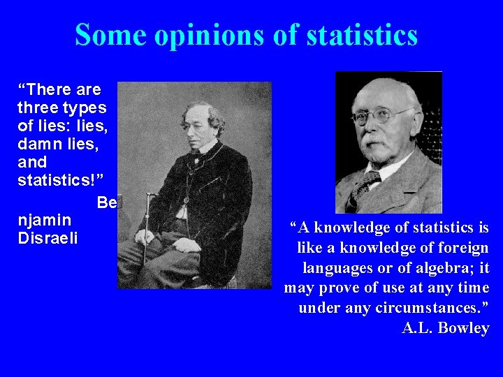Some opinions of statistics “There are three types of lies: lies, damn lies, and