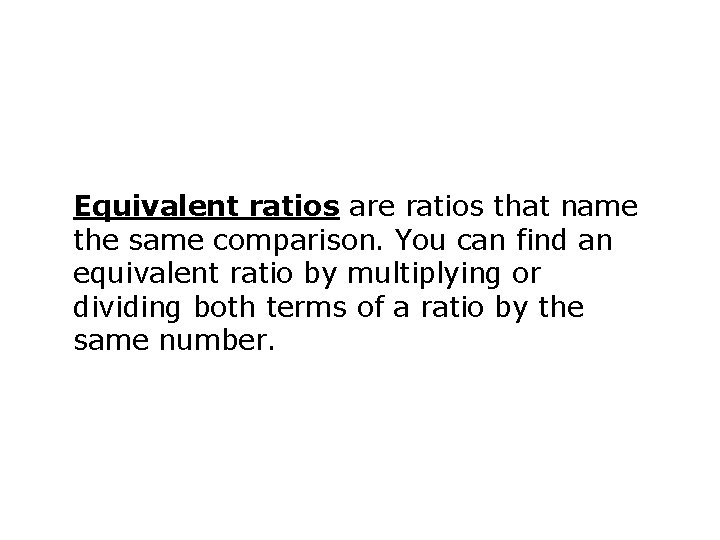 Equivalent ratios are ratios that name the same comparison. You can find an equivalent