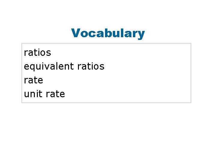 Vocabulary ratios equivalent ratios rate unit rate 